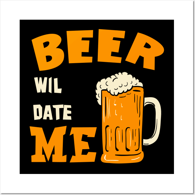 Beer Will Date Me Wall Art by ValentinkapngTee